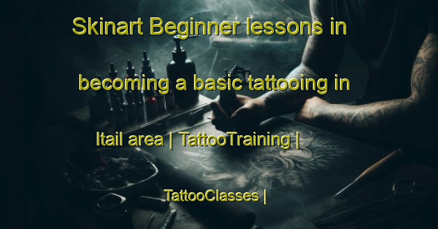 Skinart Beginner lessons in becoming a basic tattooing in Itail area | TattooTraining | TattooClasses | SkinartTraining-India